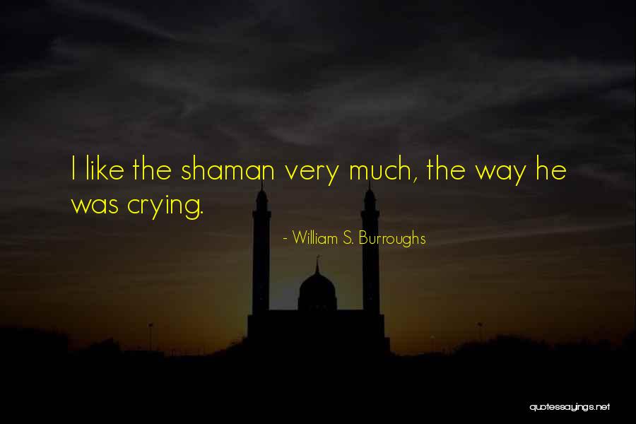 Best Shaman Quotes By William S. Burroughs