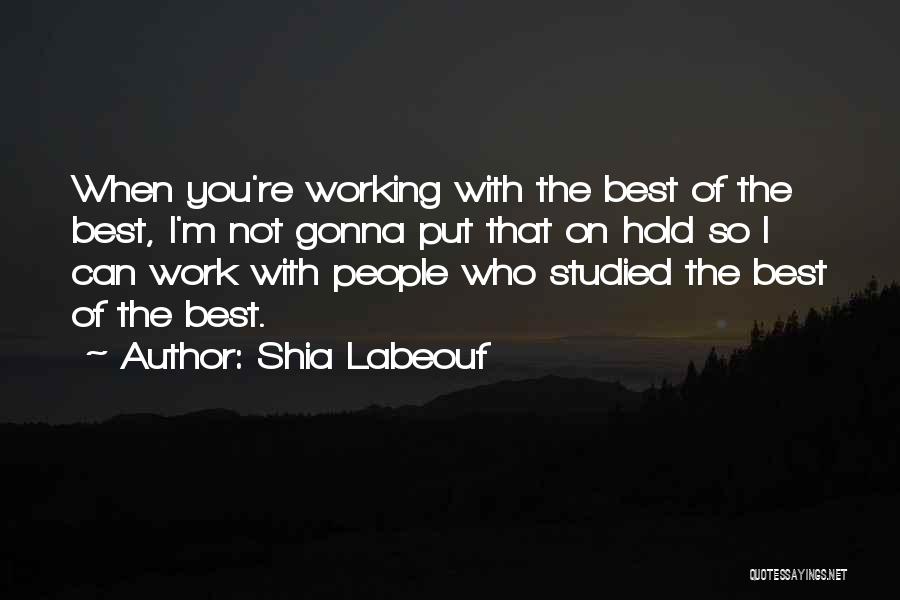 Best Shia Labeouf Quotes By Shia Labeouf