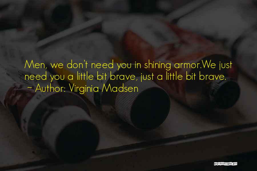 Best Shining Armor Quotes By Virginia Madsen