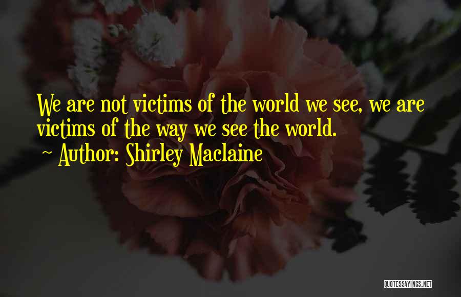 Best Shirley Maclaine Quotes By Shirley Maclaine