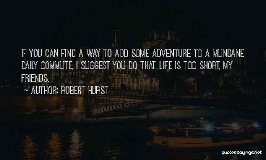 Best Short Adventure Quotes By Robert Hurst