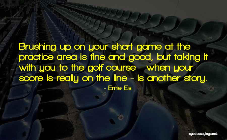 Best Short One Line Quotes By Ernie Els Best Short One Line Quotes By Ernie Els