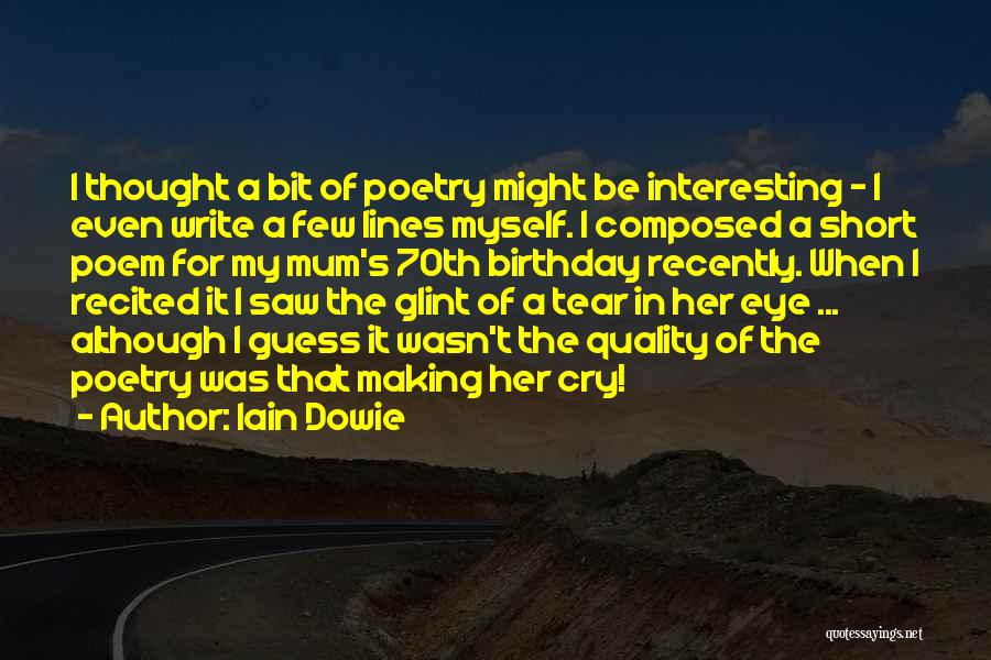 Best Short Poetry Quotes By Iain Dowie