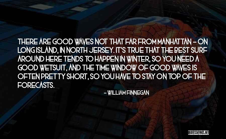 Best Short Time Quotes By William Finnegan Best Short Time Quotes By William Finnegan