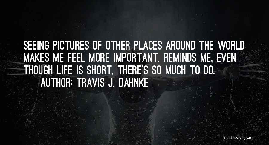 Best Short Travel Quotes By Travis J. Dahnke