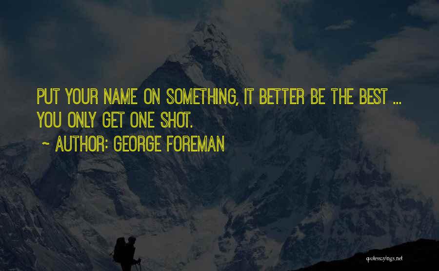 Best Shot Put Quotes By George Foreman