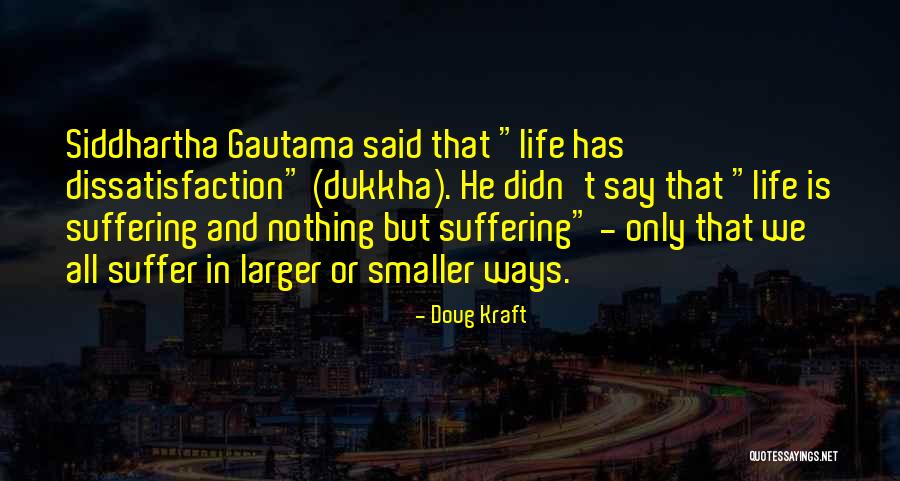 Best Siddhartha Gautama Quotes By Doug Kraft