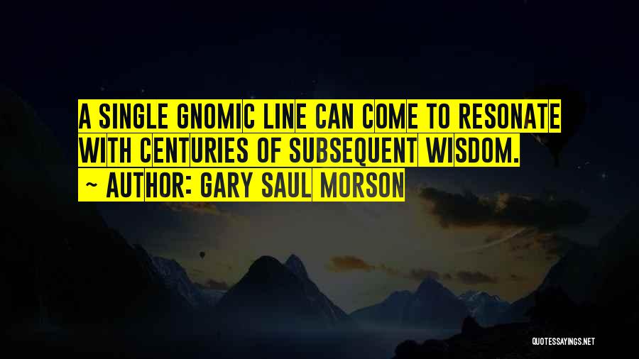 Best Single Line Quotes By Gary Saul Morson