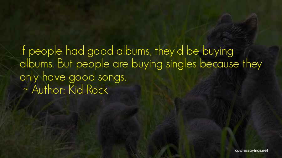 Best Singles Quotes By Kid Rock