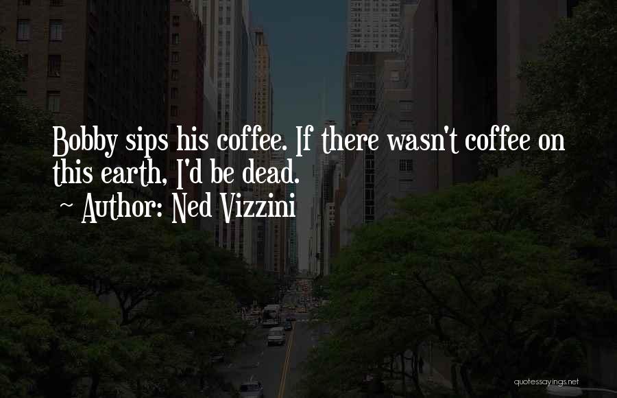 Best Sips Quotes By Ned Vizzini