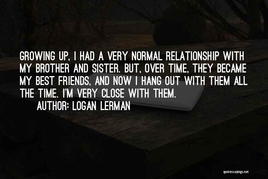 Best Sister Quotes By Logan Lerman