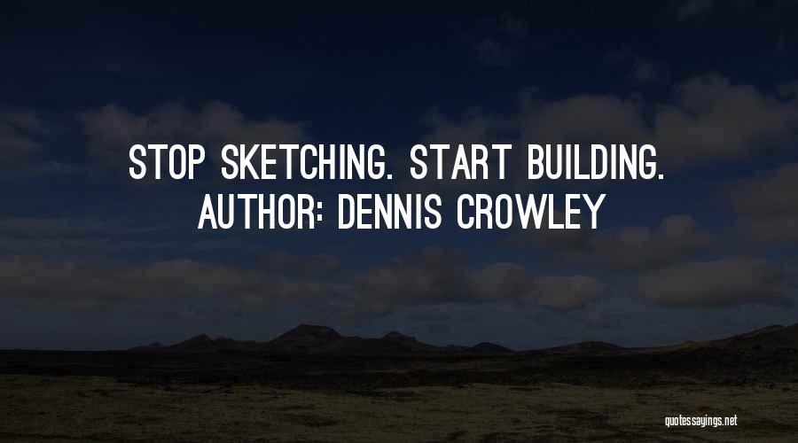 Best Sketching Quotes By Dennis Crowley