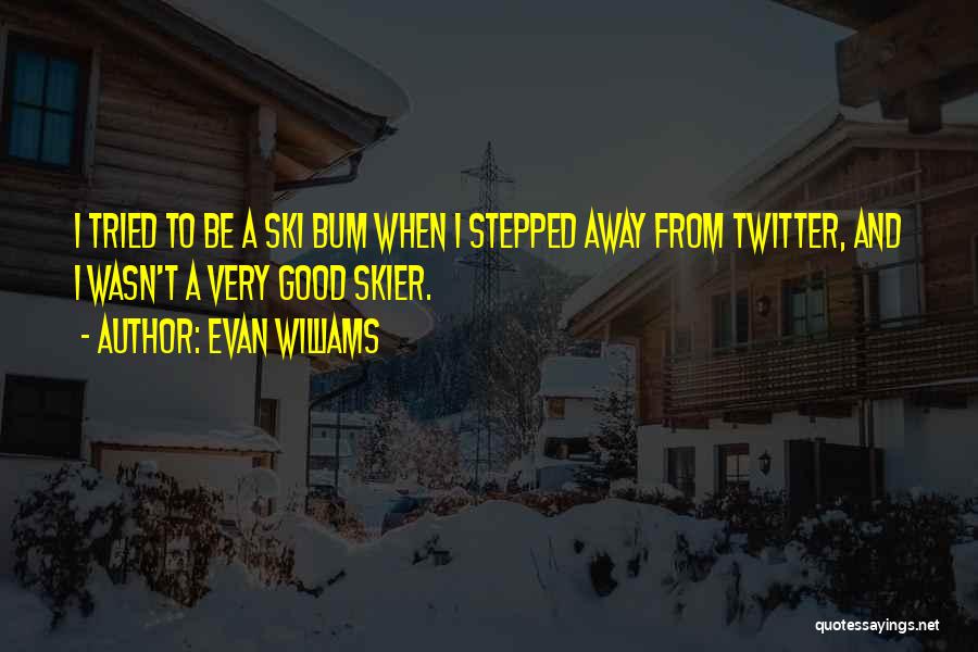 Best Ski Quotes By Evan Williams