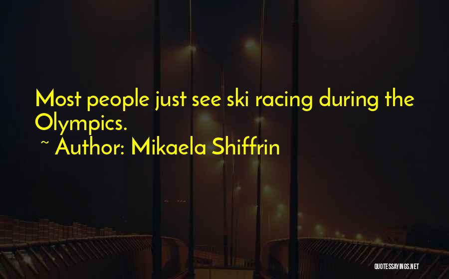 Best Ski Racing Quotes By Mikaela Shiffrin