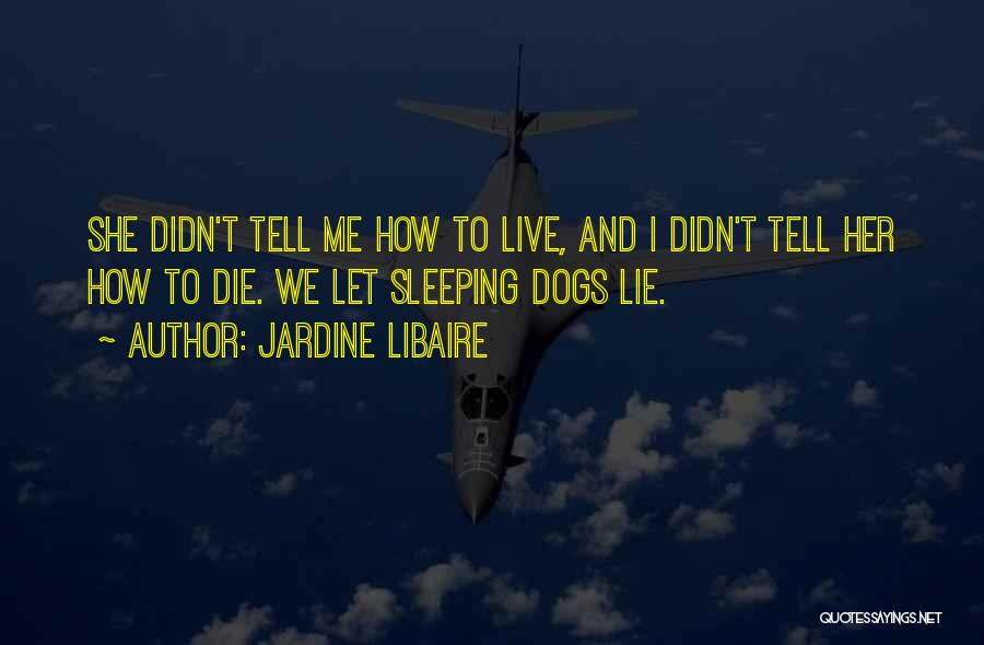 Best Sleeping Dogs Quotes By Jardine Libaire