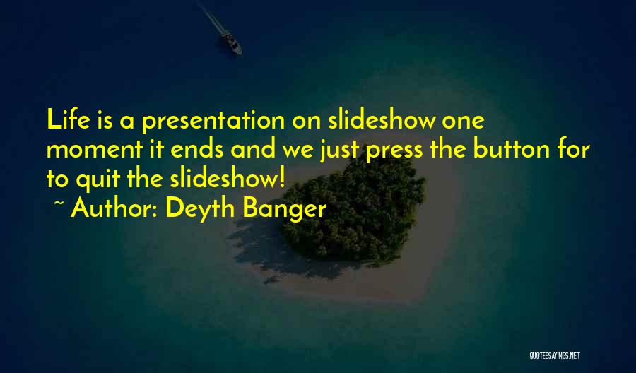 Best Slideshow Quotes By Deyth Banger