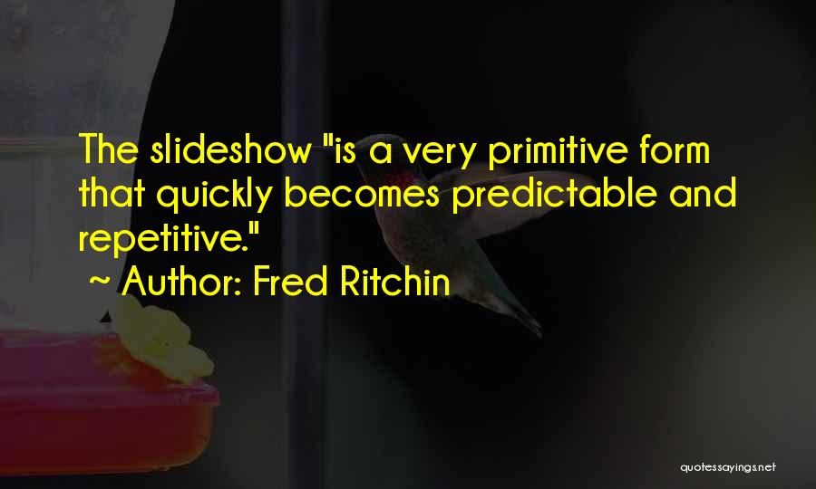 Best Slideshow Quotes By Fred Ritchin