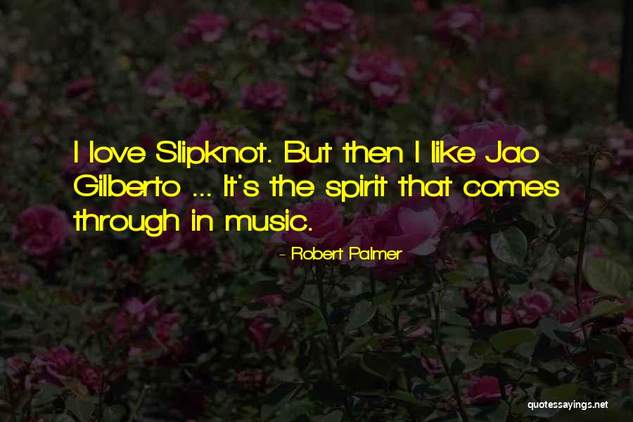 Best Slipknot Quotes By Robert Palmer Best Slipknot Quotes By Robert Palmer