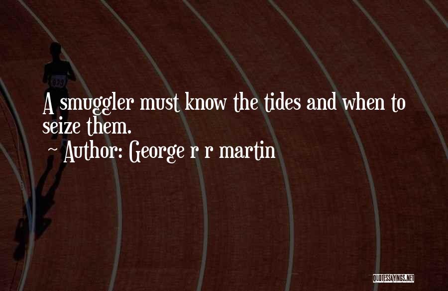 Best Smuggler Quotes By George R R Martin
