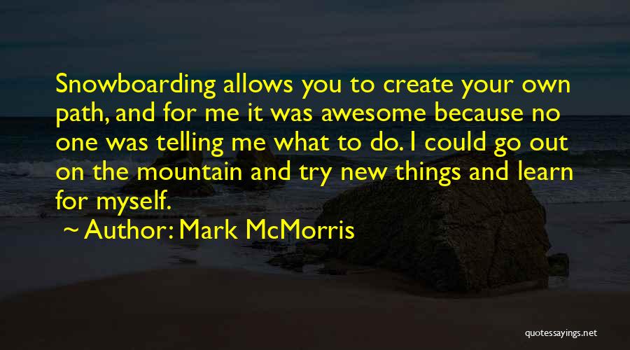 Best Snowboarding Quotes By Mark McMorris