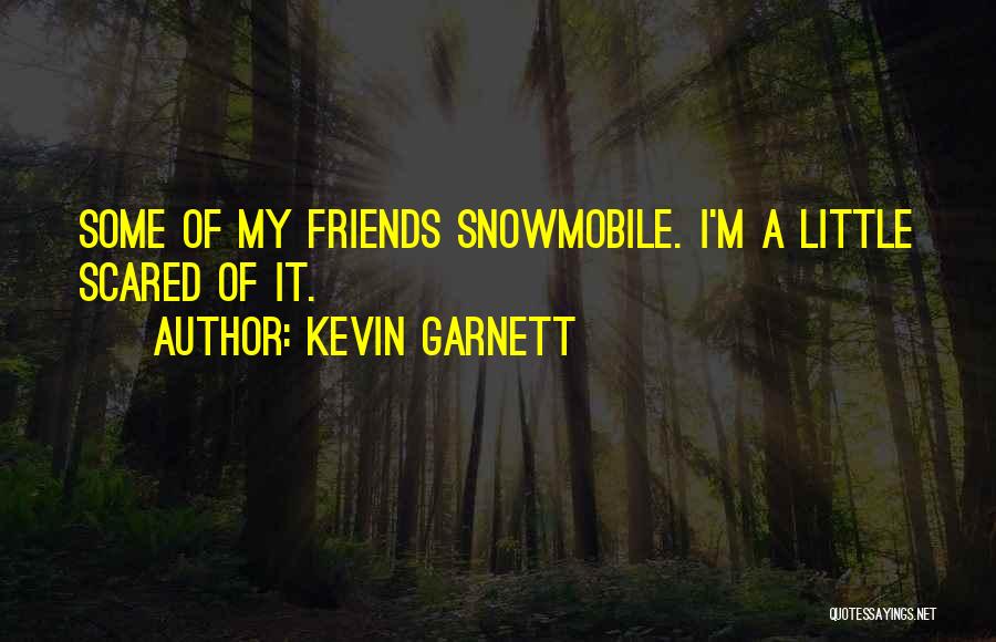 Best Snowmobile Quotes By Kevin Garnett