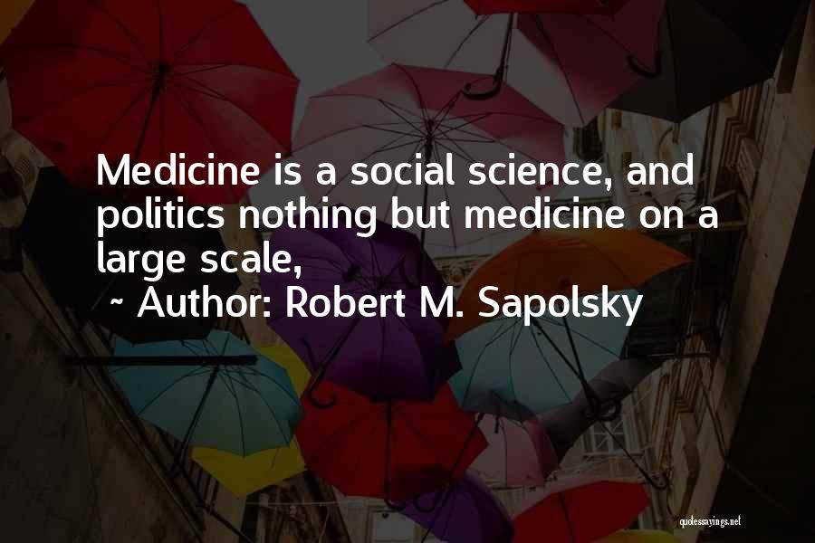 Best Social Science Quotes By Robert M. Sapolsky