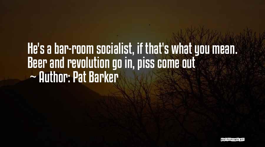 Best Socialist Quotes By Pat Barker