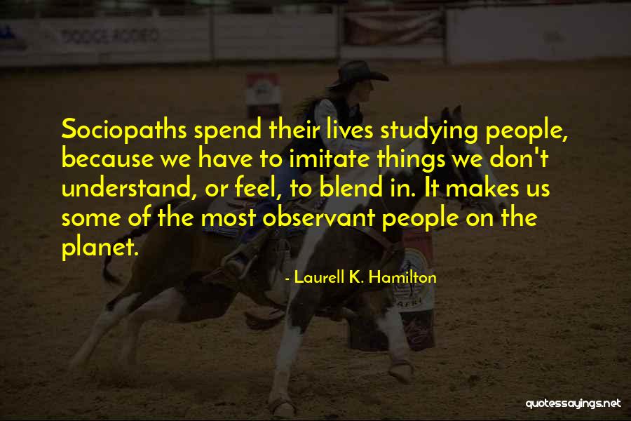Best Sociopaths Quotes By Laurell K. Hamilton Best Sociopaths Quotes By Laurell K. Hamilton