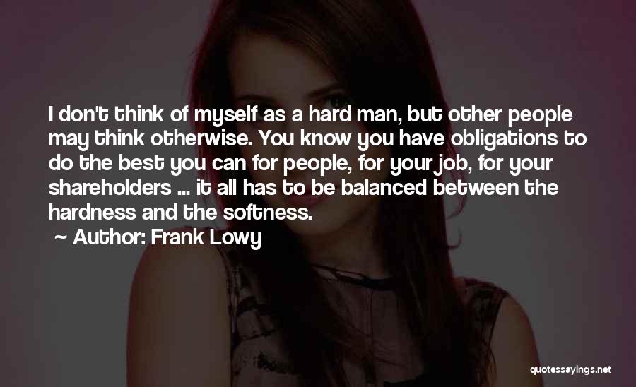 Best Softness Quotes By Frank Lowy