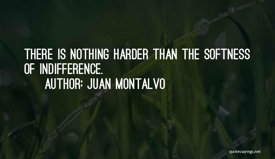 Best Softness Quotes By Juan Montalvo