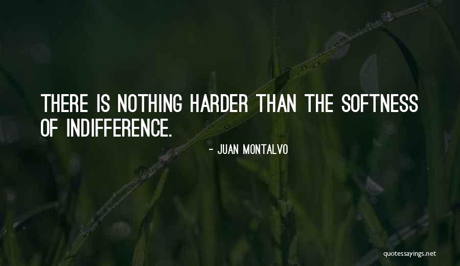 Best Softness Quotes By Juan Montalvo