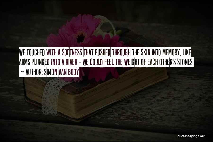 Best Softness Quotes By Simon Van Booy