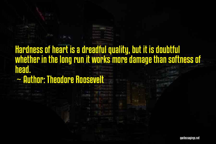 Best Softness Quotes By Theodore Roosevelt