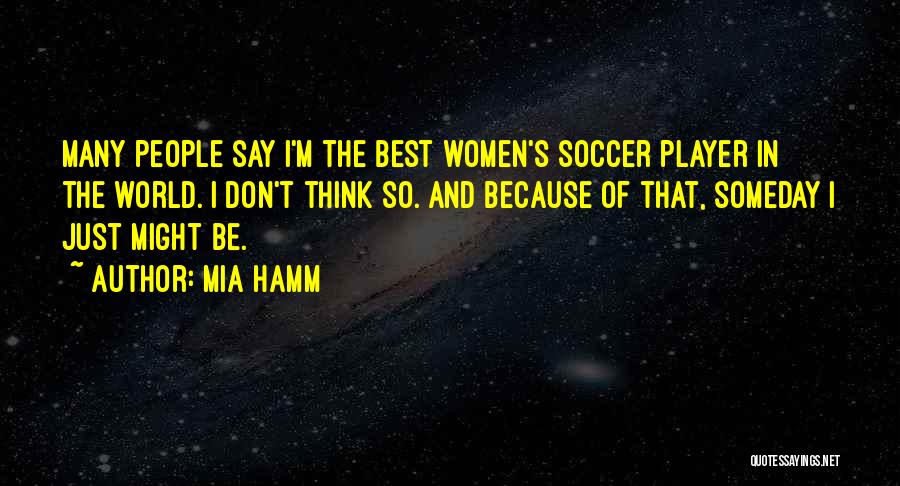 Best Someday Quotes By Mia Hamm