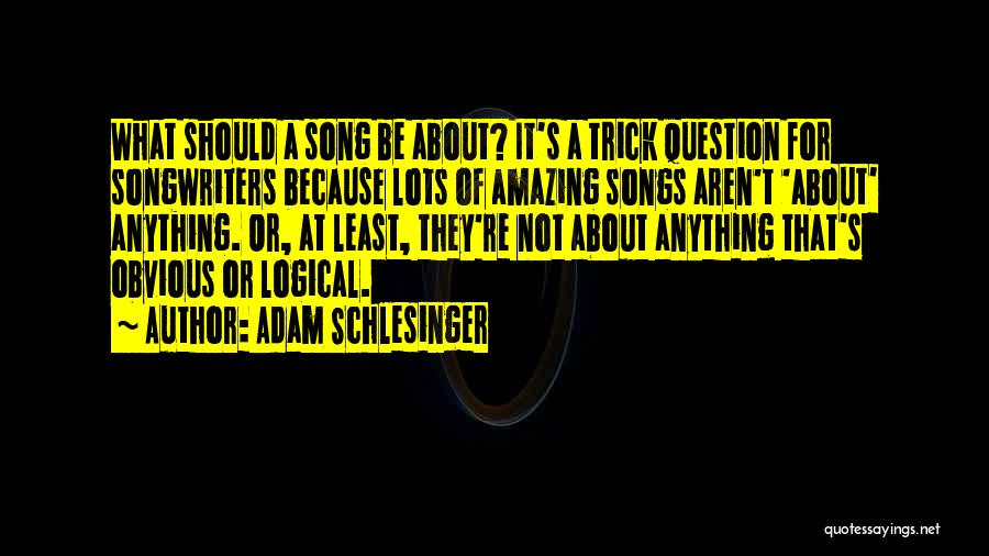 Best Songwriters Quotes By Adam Schlesinger