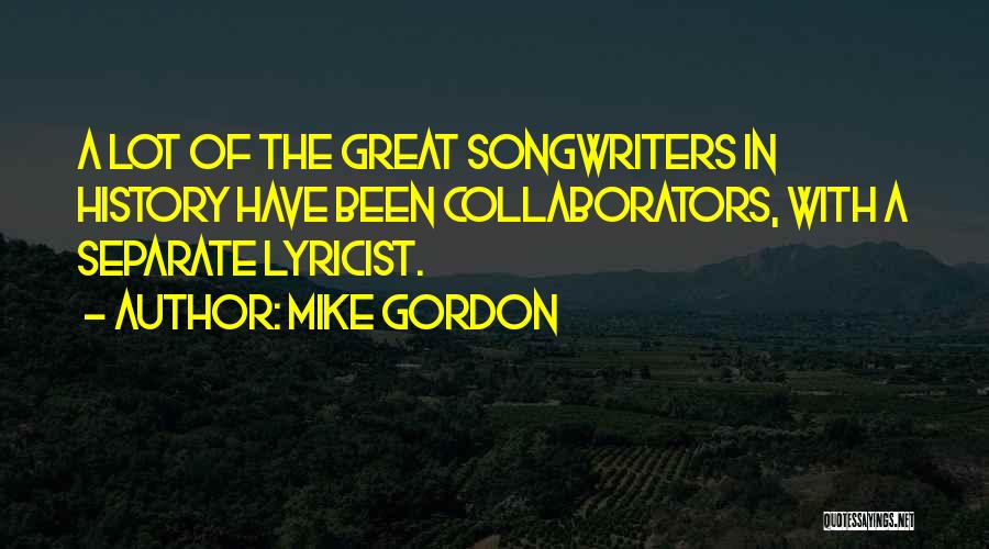 Best Songwriters Quotes By Mike Gordon