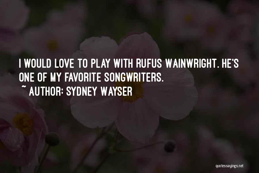 Best Songwriters Quotes By Sydney Wayser