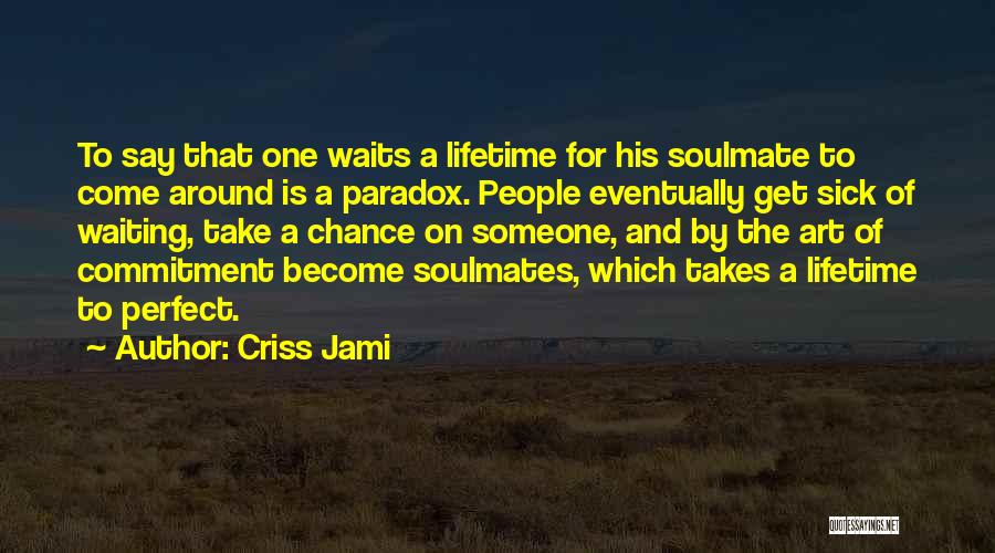 Best Soulmate Quotes By Criss Jami