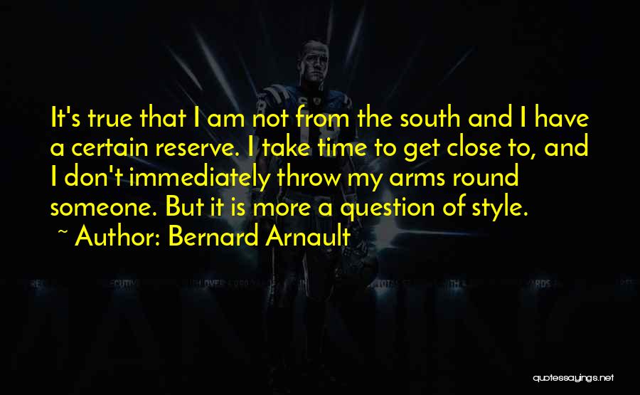 Best South Of Nowhere Quotes By Bernard Arnault