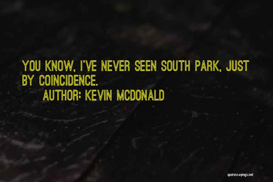 Best South Park Quotes By Kevin McDonald