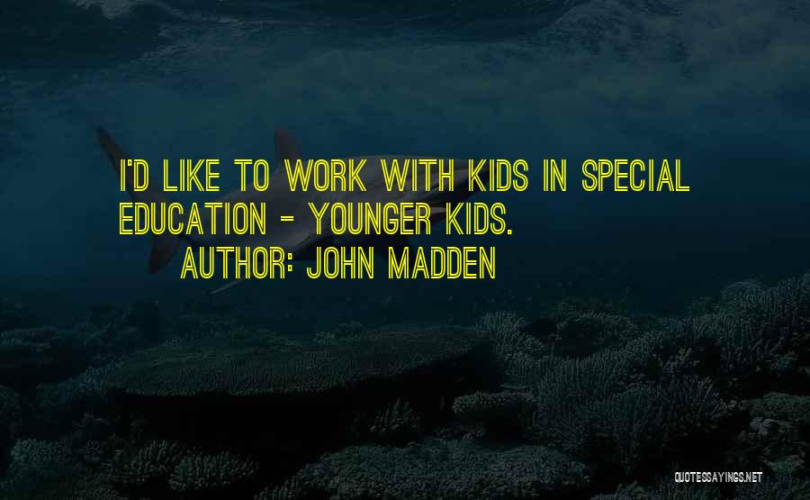 Best Special Education Quotes By John Madden