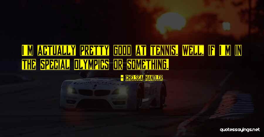 Best Special Olympics Quotes By Chelsea Handler Best Special Olympics Quotes By Chelsea Handler