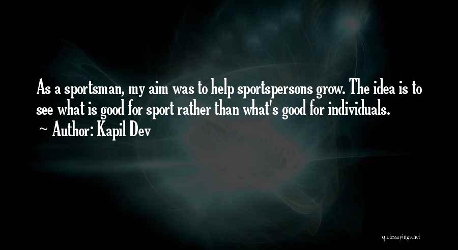 Best Sportsman Quotes By Kapil Dev