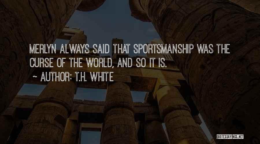 Best Sportsmanship Quotes By T.H. White