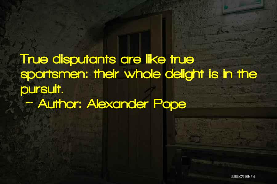 Best Sportsmen Quotes By Alexander Pope