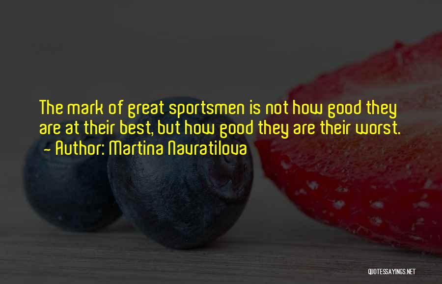 Best Sportsmen Quotes By Martina Navratilova