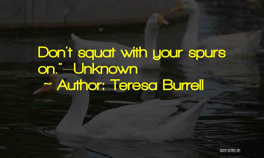 Best Spurs Quotes By Teresa Burrell