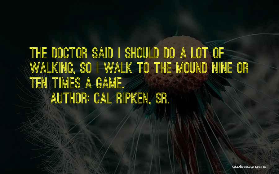 Best Sr Quotes By Cal Ripken, Sr.