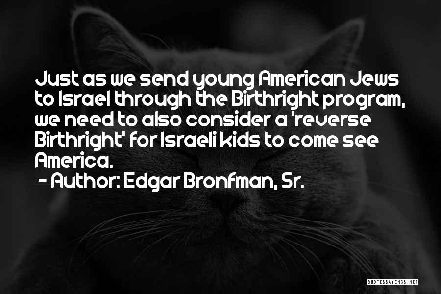 Best Sr Quotes By Edgar Bronfman, Sr.