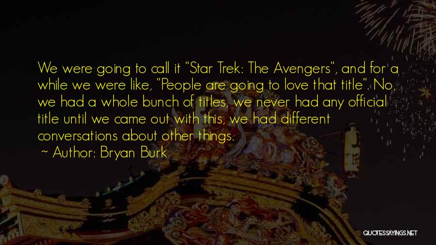 Best Star Trek Love Quotes By Bryan Burk